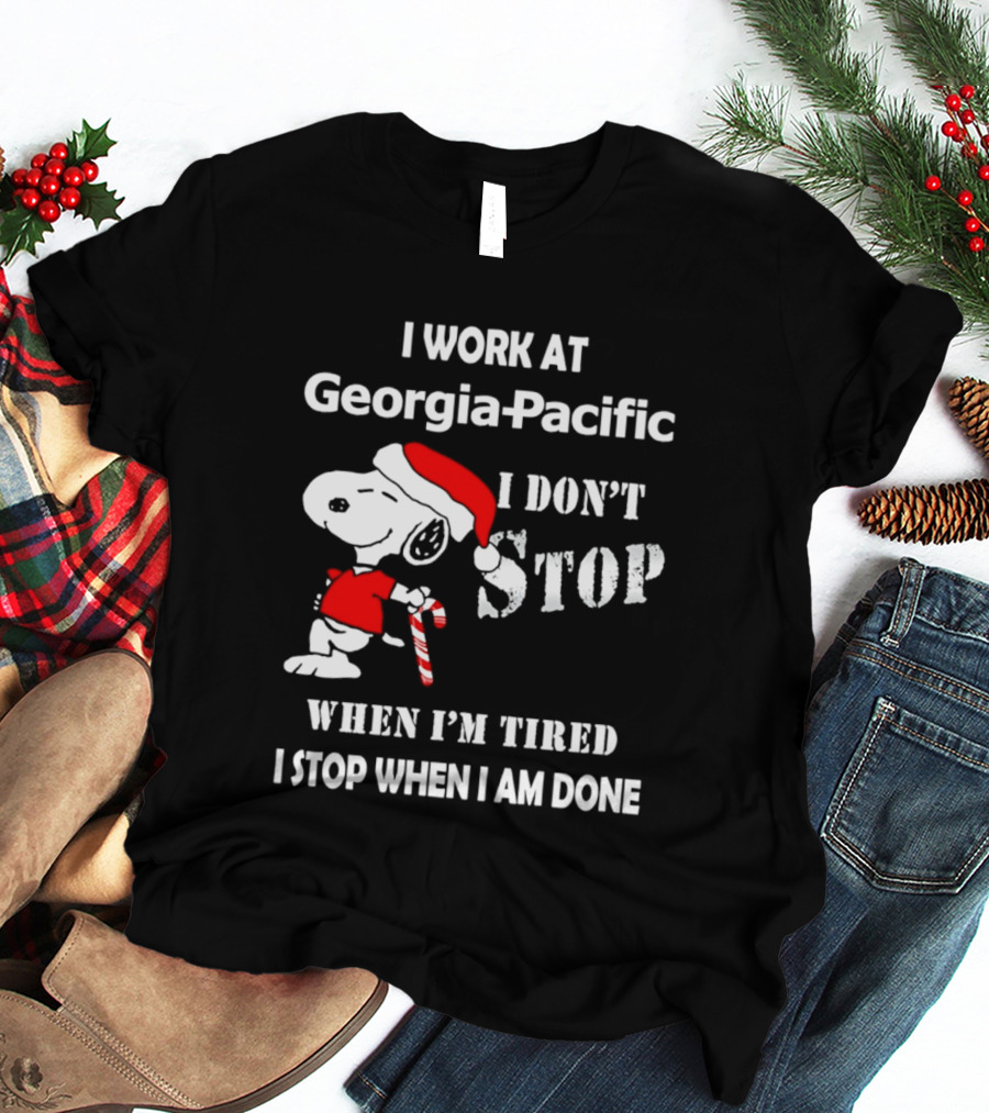 Snoopy Georgia Pacific I Don't Stop When I'm Tired I Stop When I Am Done Holiday T-Shirt