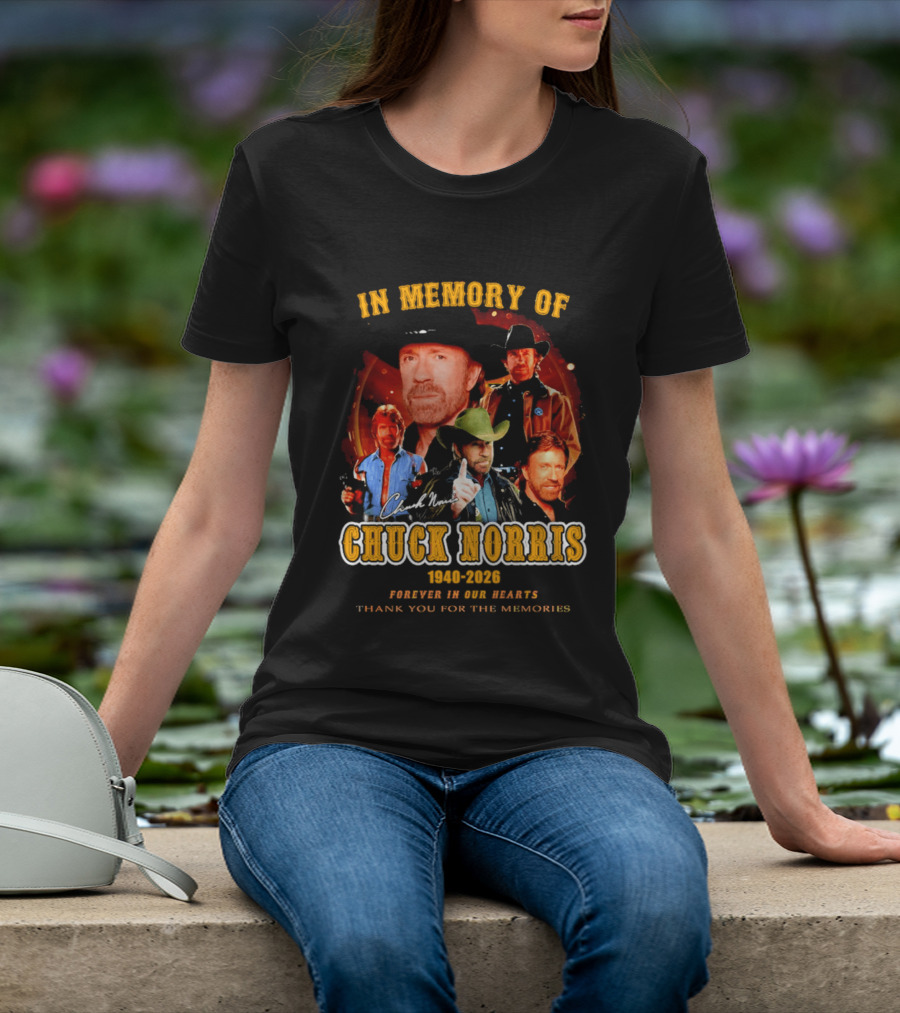 In Memory Of Chuck Norris 1940 2026 Forever In Our Hearts Thank You For The Memories T-Shirt