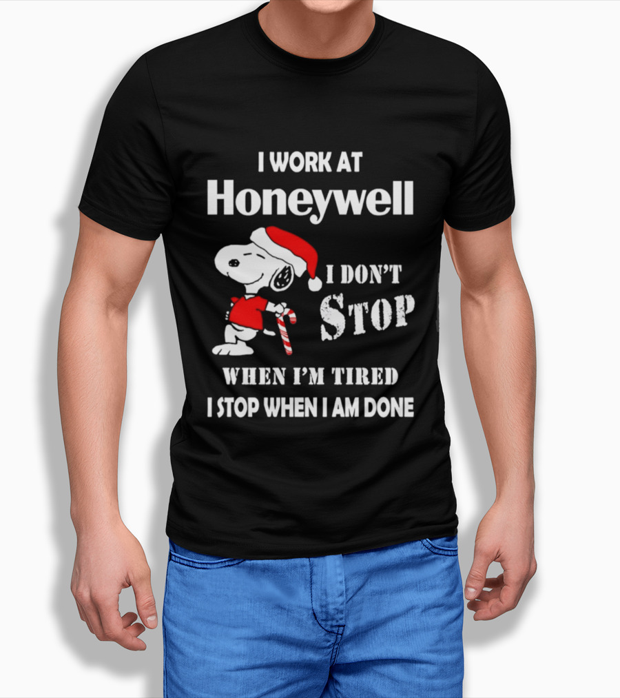 Snoopy I Work At Honeywell I Don't Stop When I'm Tired I Stop When I Am Done T-Shirt