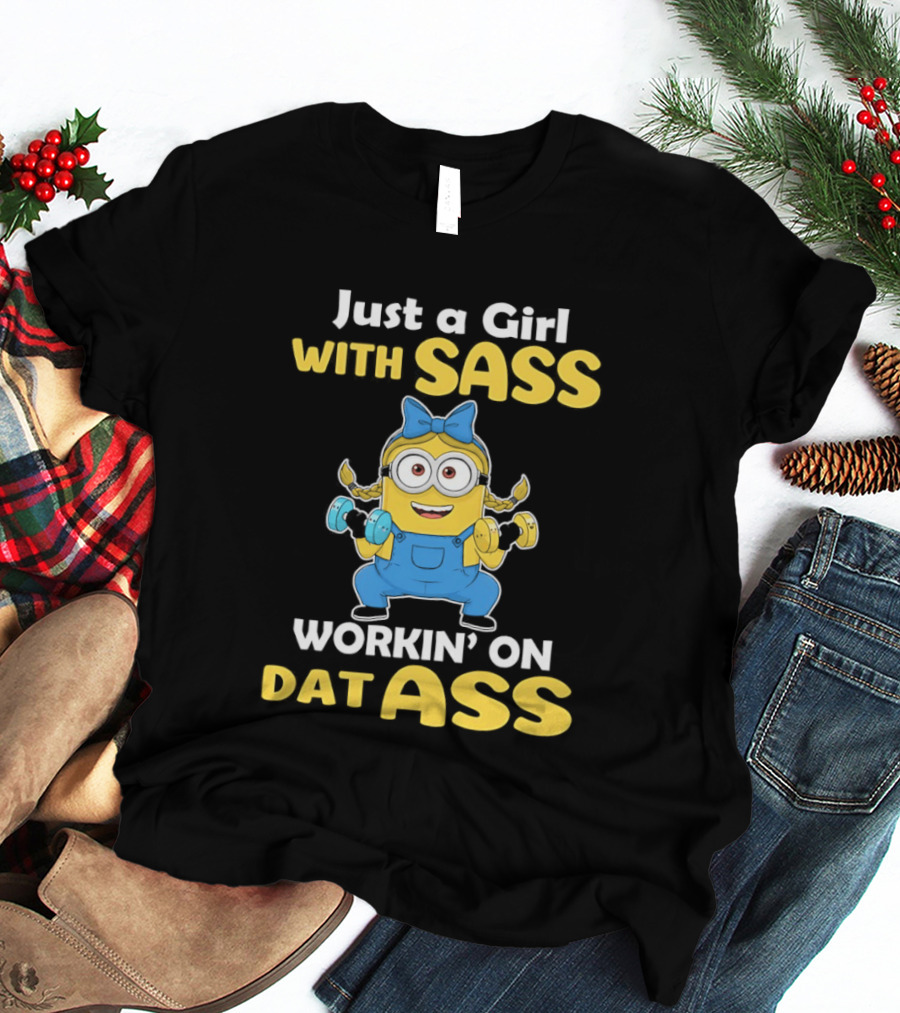 Just A Girl With Sass Minion Workin' On Dat Ass T-Shirt