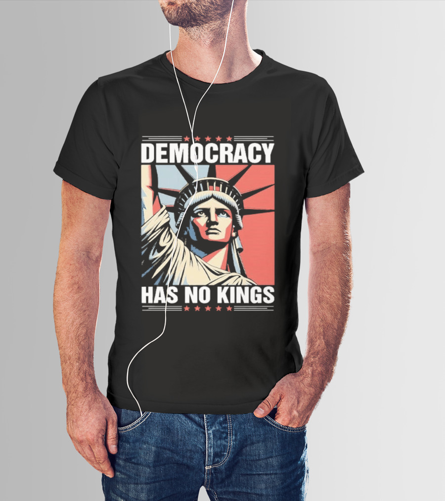 Democracy Has No Kings Statue Of Liberty T-Shirt
