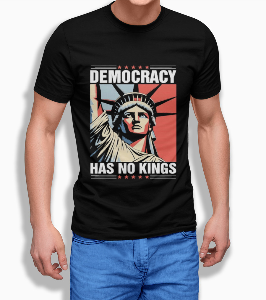 Democracy Has No Kings Statue Of Liberty T-Shirt