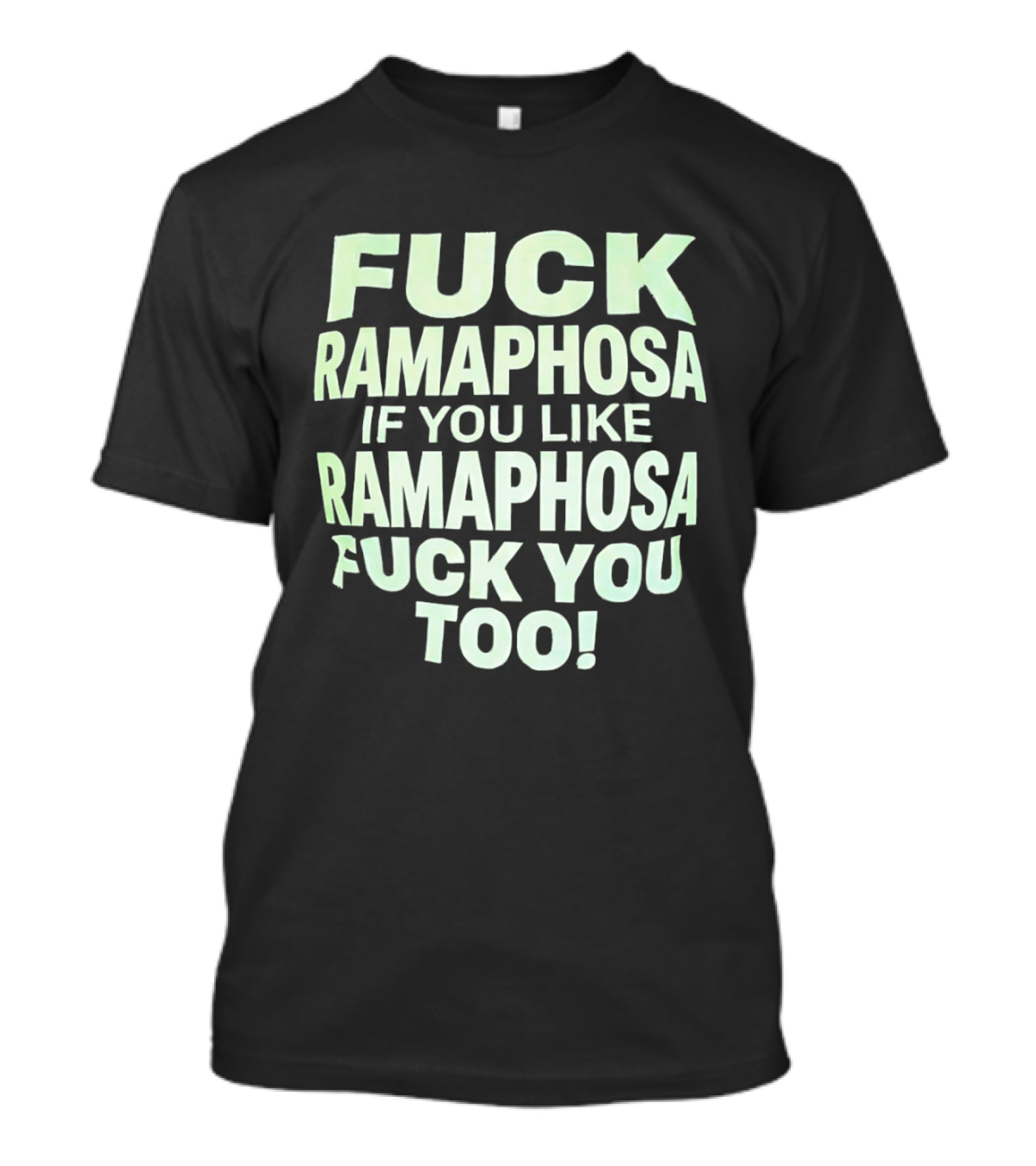 Fck Ramaphosa If You Like Ramaphosa Fck You Too T-Shirt