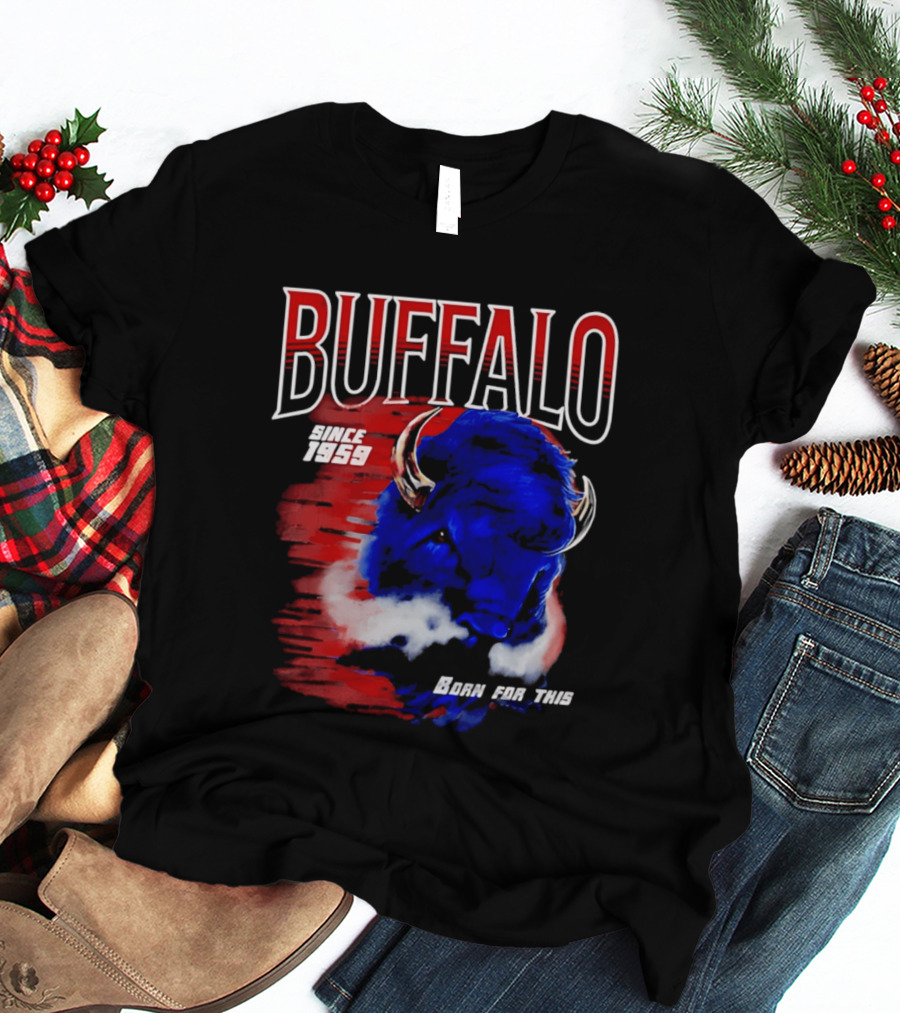 Buffalo Bills Since 1959 Buf Born For This Original T-Shirt