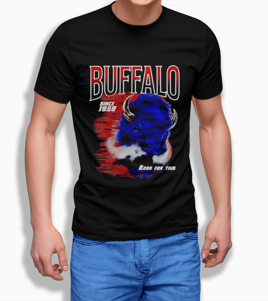Buffalo Bills Since 1959 Buf Born For This Original T-Shirt