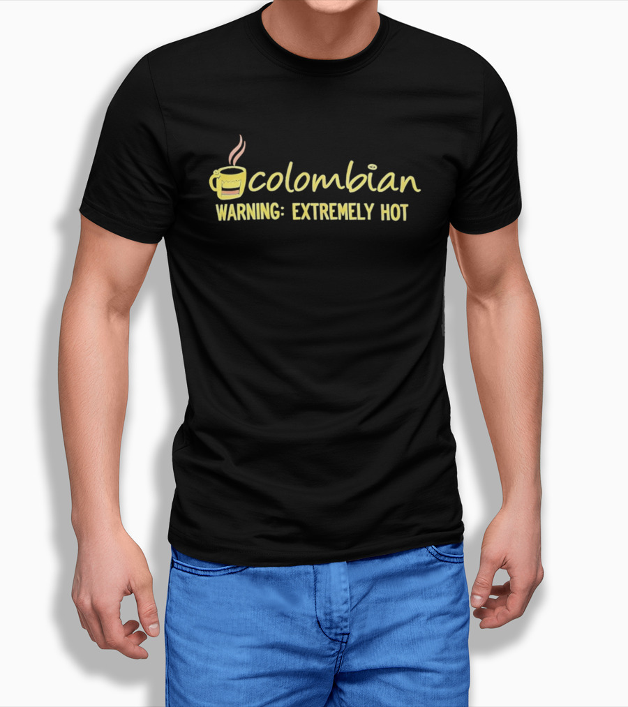 Colombian Warning Extremely Hot Coffee T-Shirt