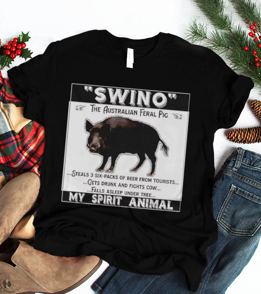 Swino The Australian Feral Pig Steals Beer Gets Drunk Fights Cow Falls Asleep My Spirit Animal T-Shirt
