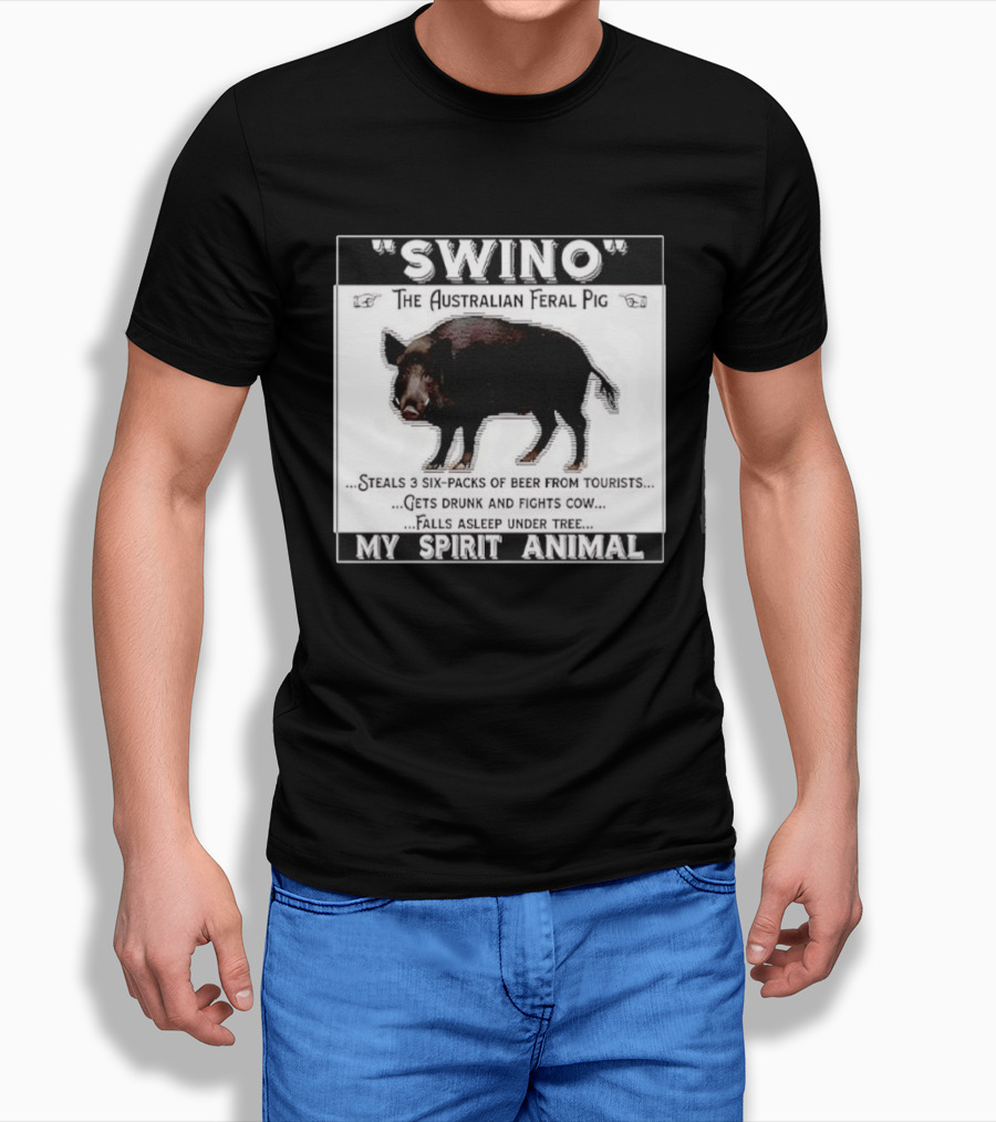 Swino The Australian Feral Pig Steals Beer Gets Drunk Fights Cow Falls Asleep My Spirit Animal T-Shirt