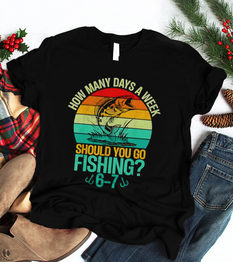 How Many Days A Week Should You Go Fishing 6 7 Retro Sunset Fish T-Shirt