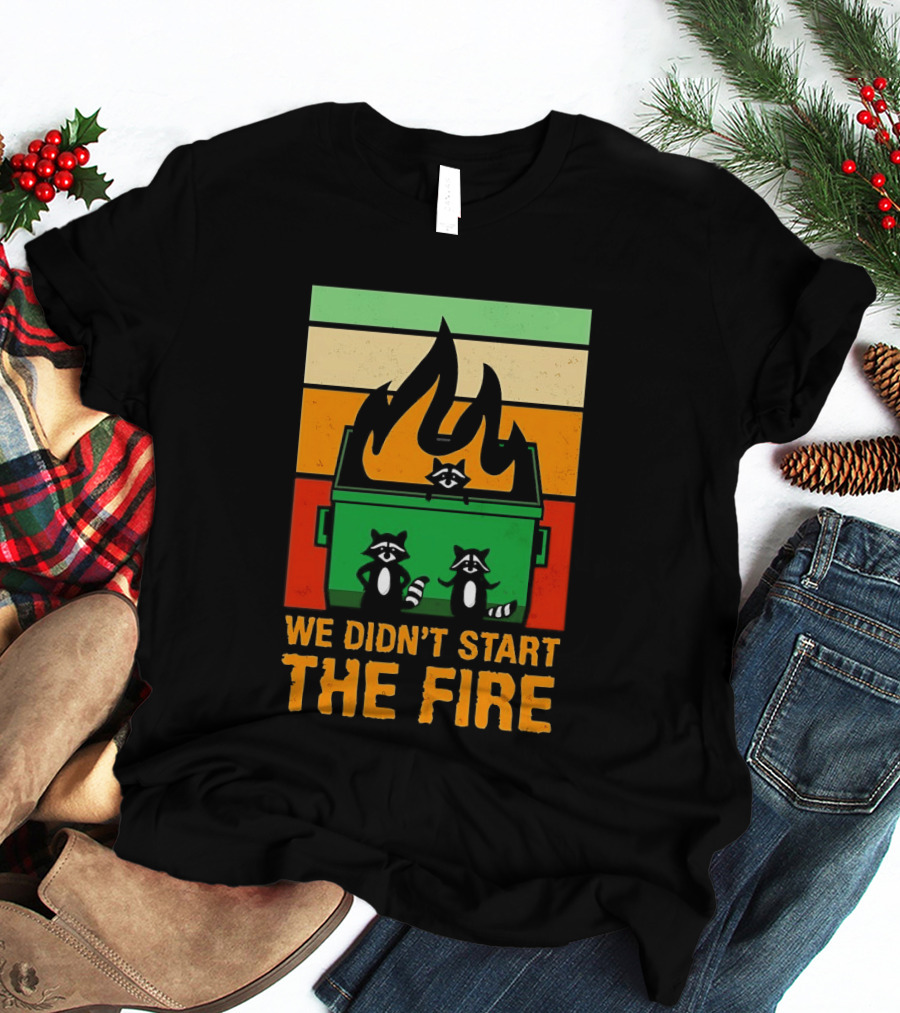 Raccoons Dumpster Fire Retro Style We Didn't Start The Fire T-Shirt