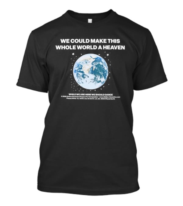 We Could Make This Whole World A Heaven Planet Earth T-Shirt