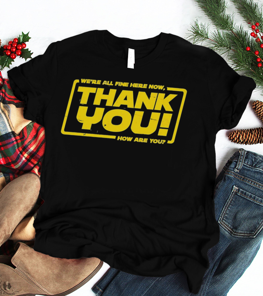 We're All Fine Here Now Thank You How Are You Han Solo T-Shirt