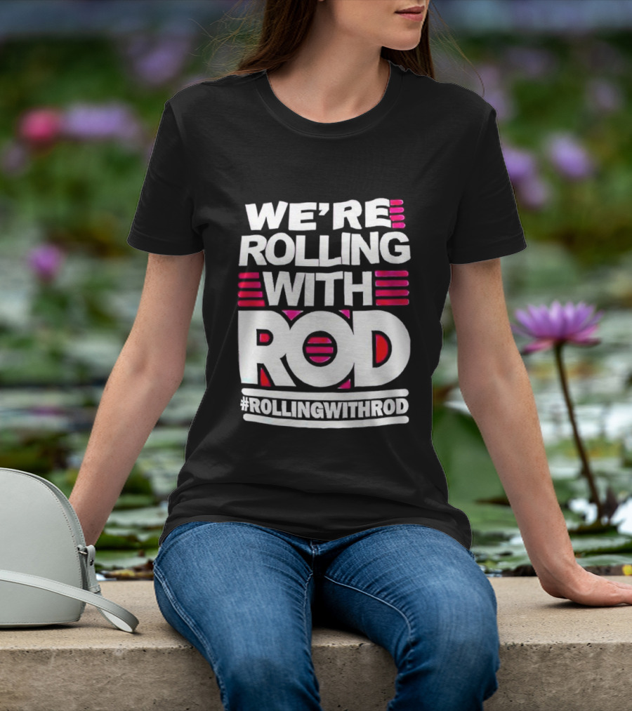 We're Rolling With Rod Rollingwithrod T-Shirt