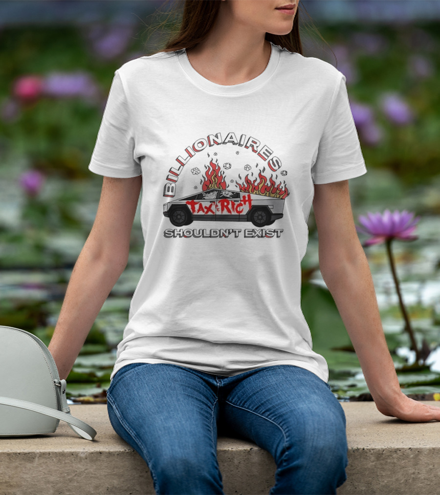 Billionaires Shouldn't Exist Tax The Rich Cybertruck Flames T-Shirt