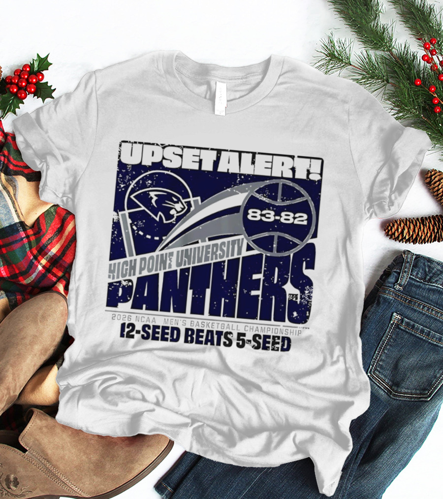 Upset Alert High Point University Panthers 2026 NCAA Men's Basketball Championship 12 Seed Beats 5 Seed 83 82 T-Shirt