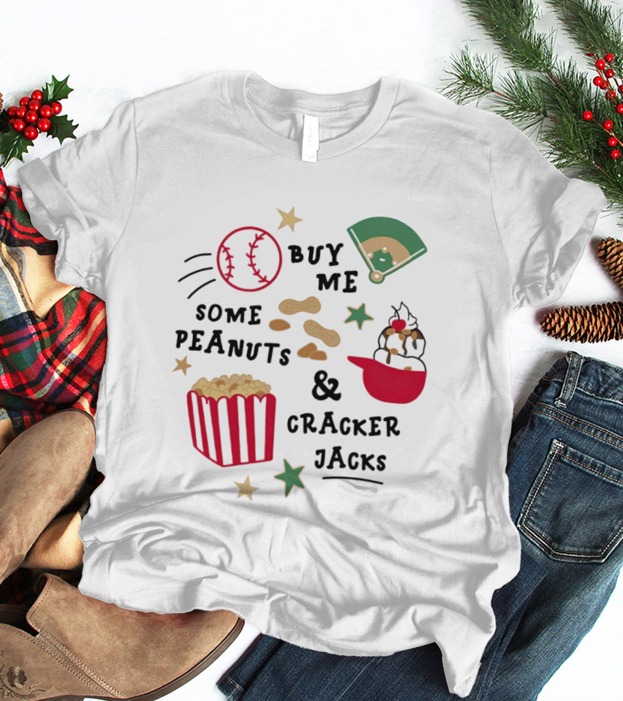 Baseball Buy Me Some Peanuts And Cracker Jacks Ice Cream Butter Popcorn T-Shirt