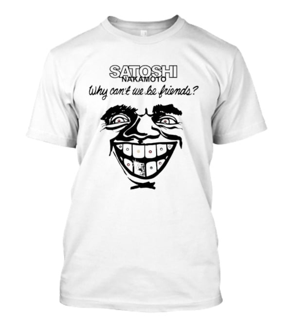 Satoshi Nakamoto Why Can't We Be Friends Joker Card Face T-Shirt