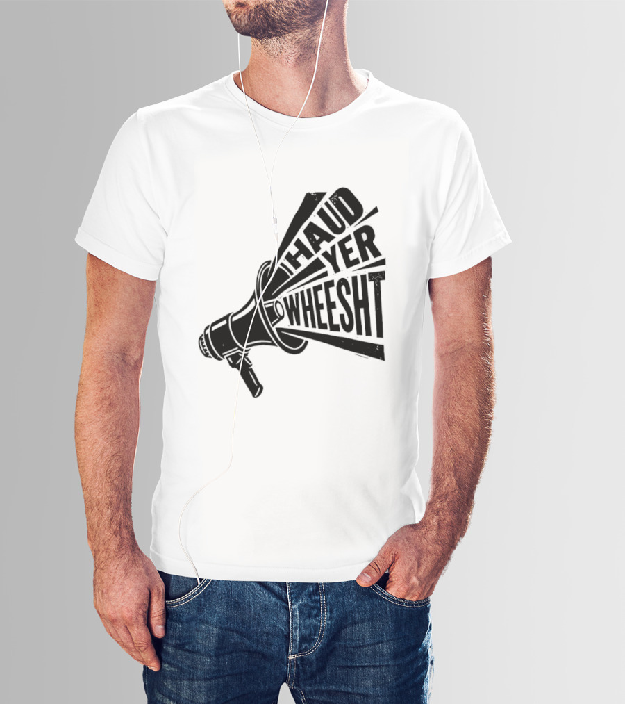 Haud Yer Wheesht Megaphone Scottish Phrase T-Shirt