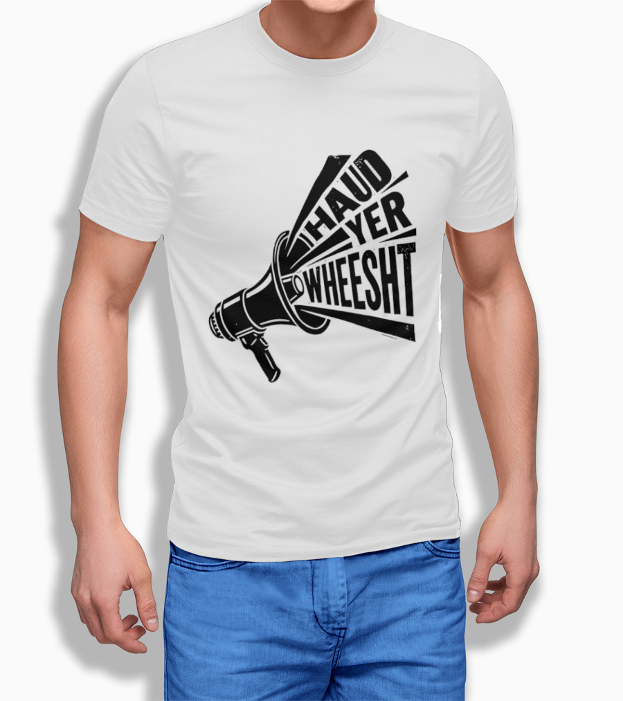 Haud Yer Wheesht Megaphone Scottish Phrase T-Shirt