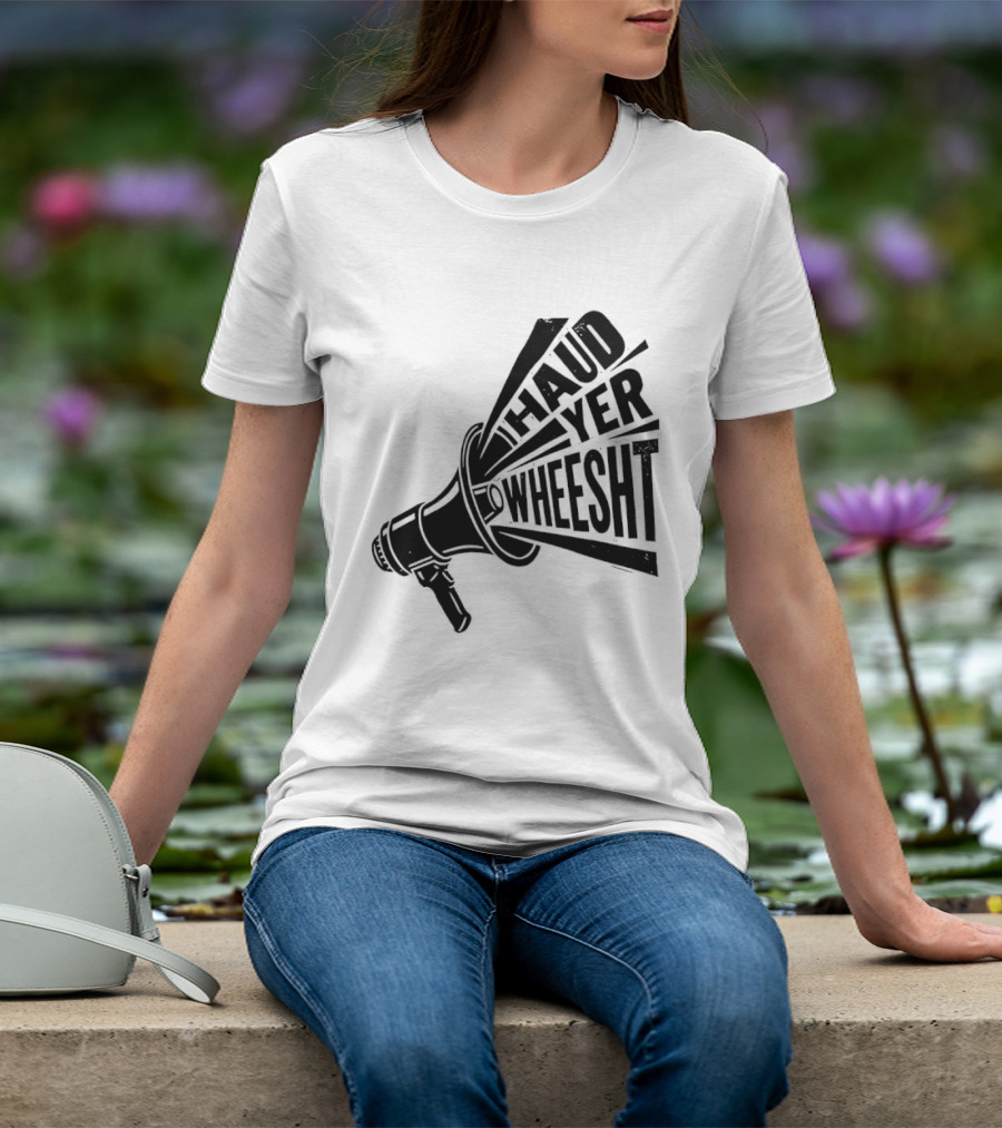 Haud Yer Wheesht Megaphone Scottish Phrase T-Shirt