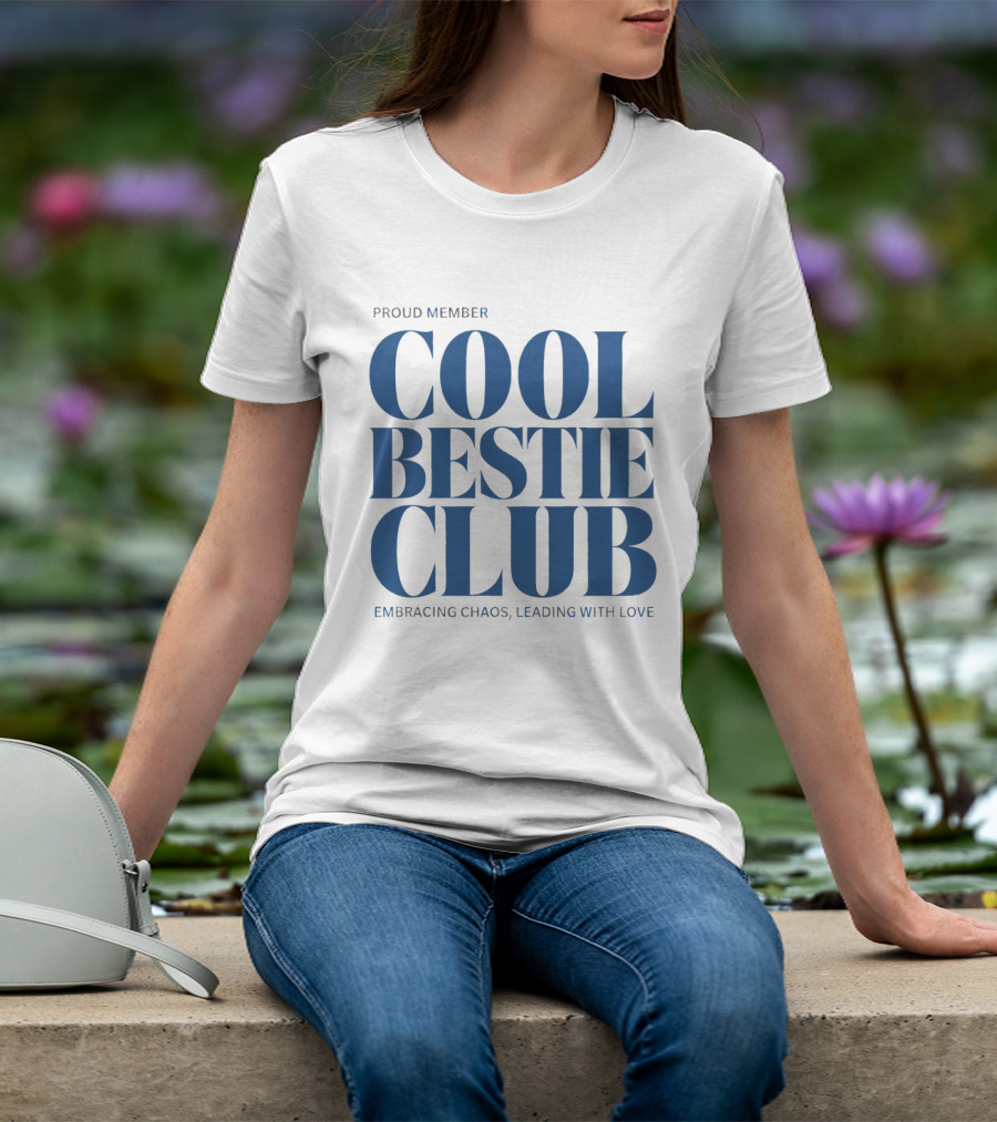 Proud Member Cool Bestie Club Embracing Chaos Leading With Love T-Shirt