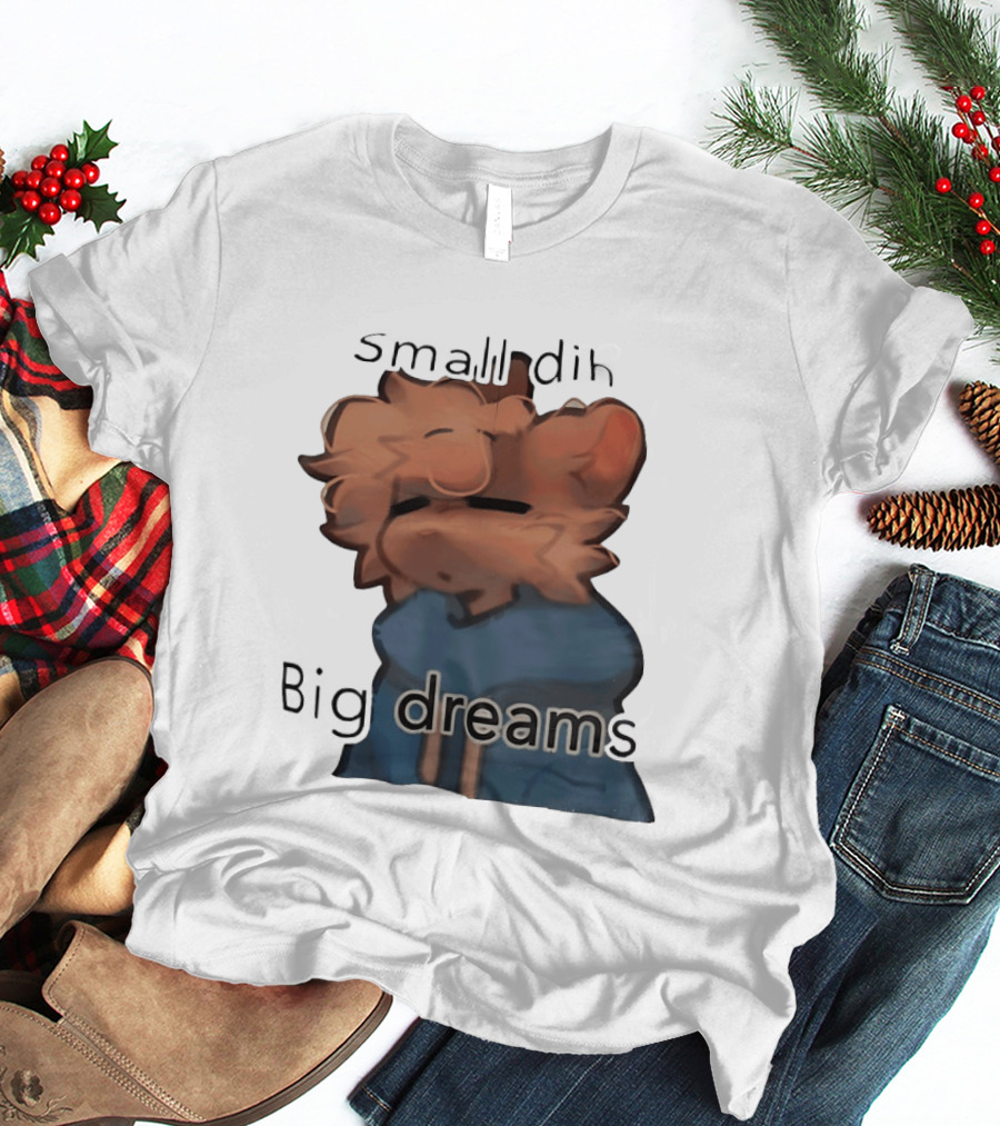 Small Dih Big Dreams Cute T-Shirt