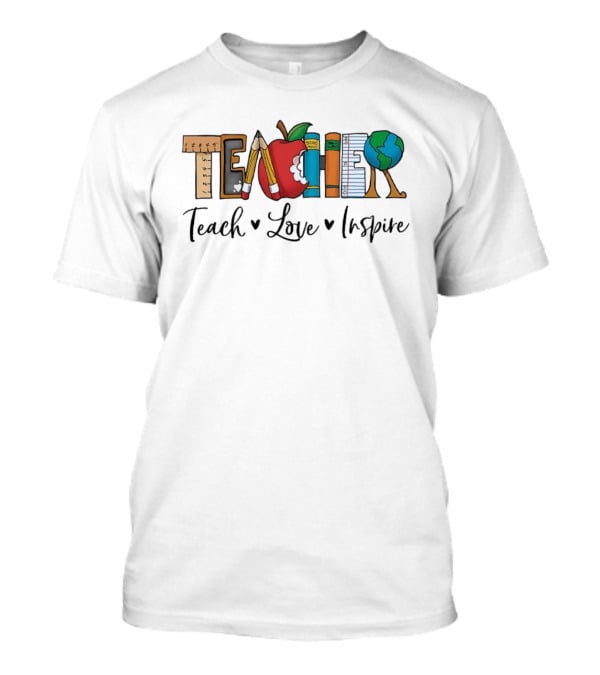 Teacher Teach Love Inspire With Educational T-Shirt
