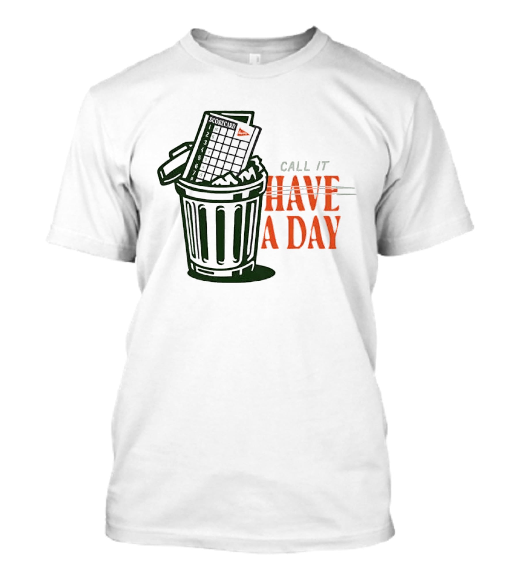 Call It A Day Scorecard In Trash Have A Day T-Shirt