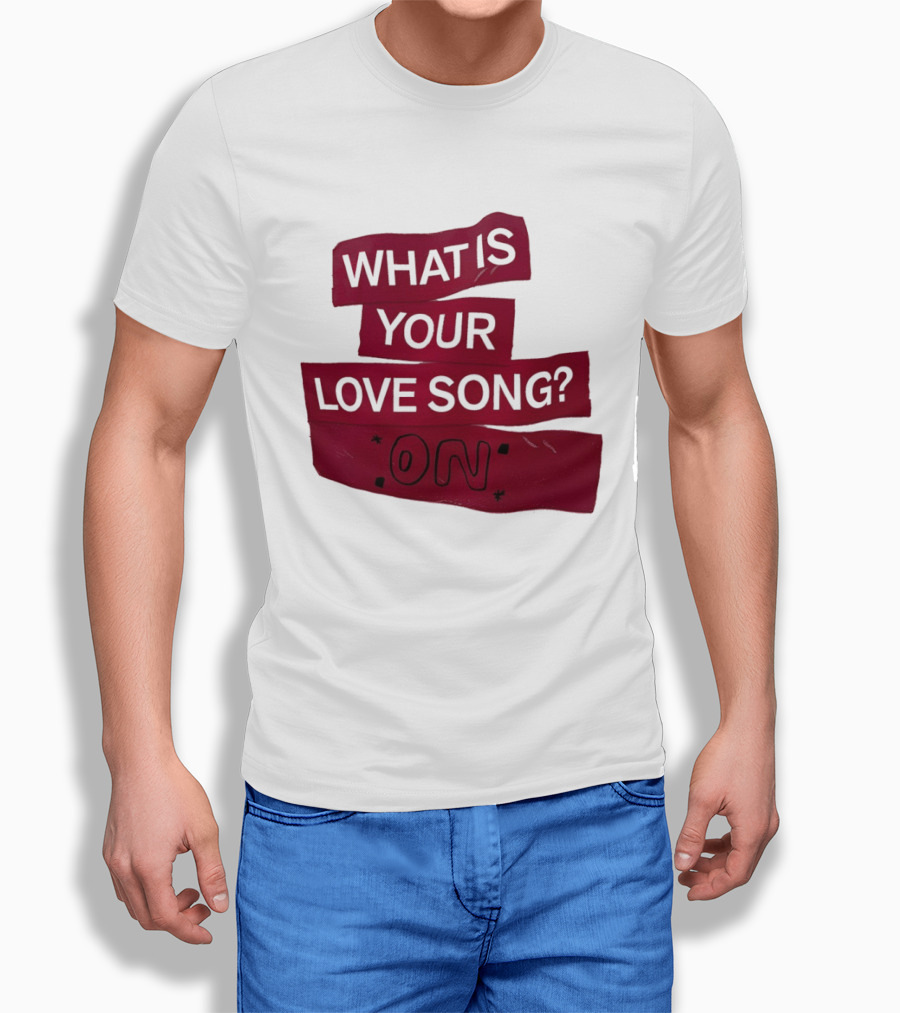 What Is Your Love Song On? T-Shirt