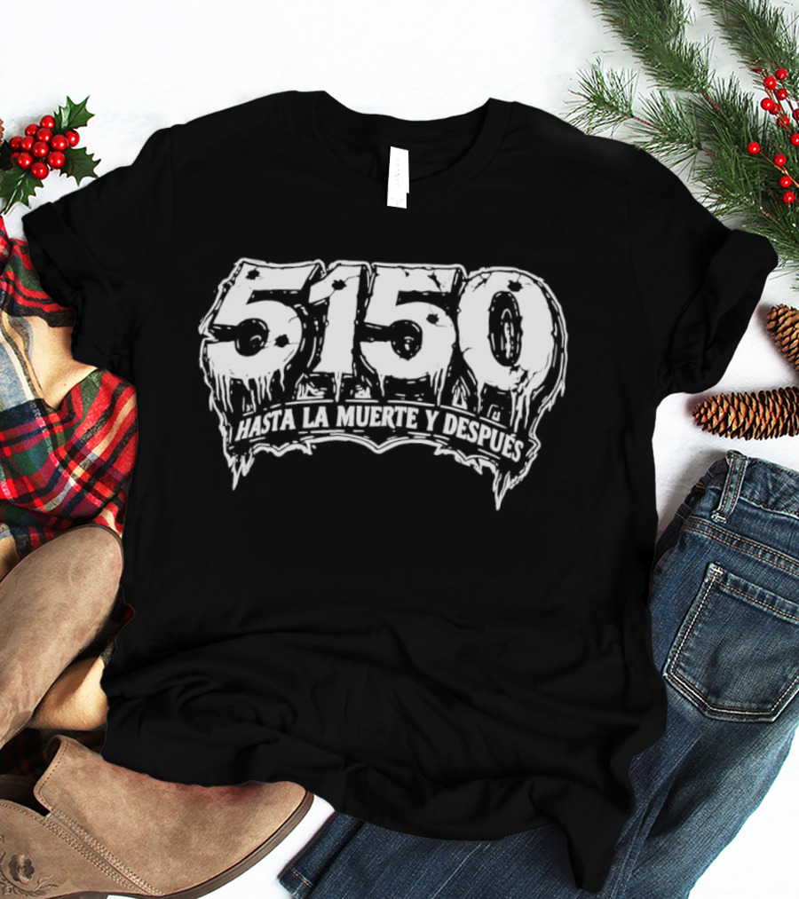 5150 Hasta La Muerte Y Despues T-Shirt