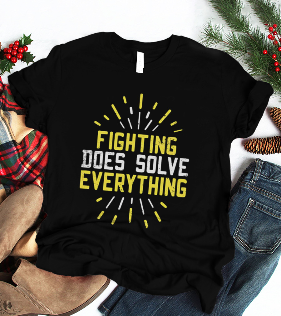 Fighting Does Solve Everything Bold Motivational Phrase Burst T-Shirt