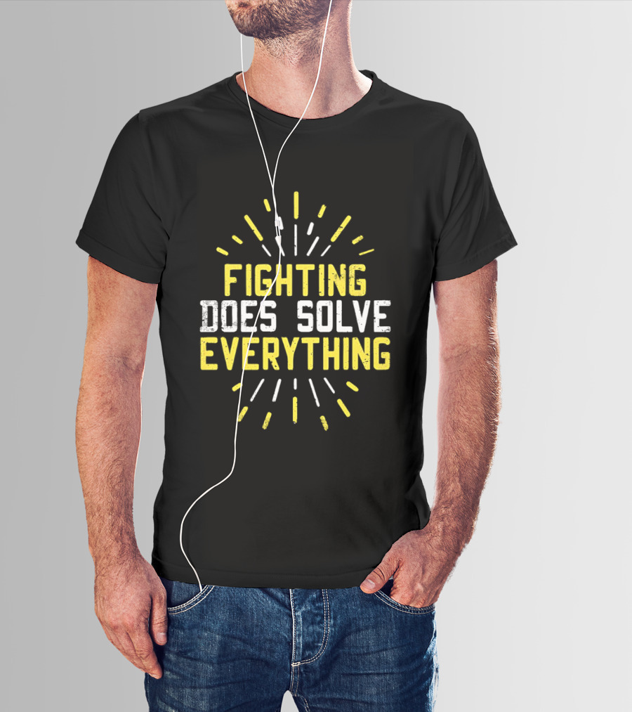 Fighting Does Solve Everything Bold Motivational Phrase Burst T-Shirt