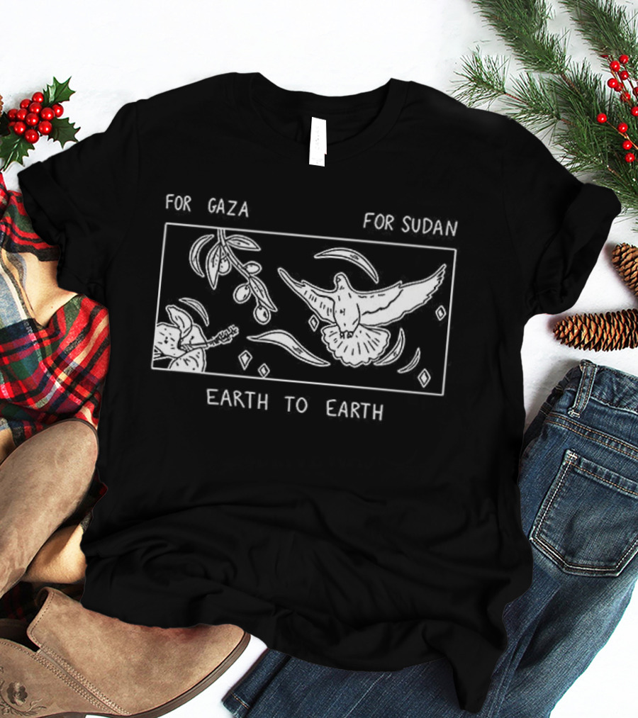For Gaza For Sudan Earth To Earth Peace And Unity T-Shirt