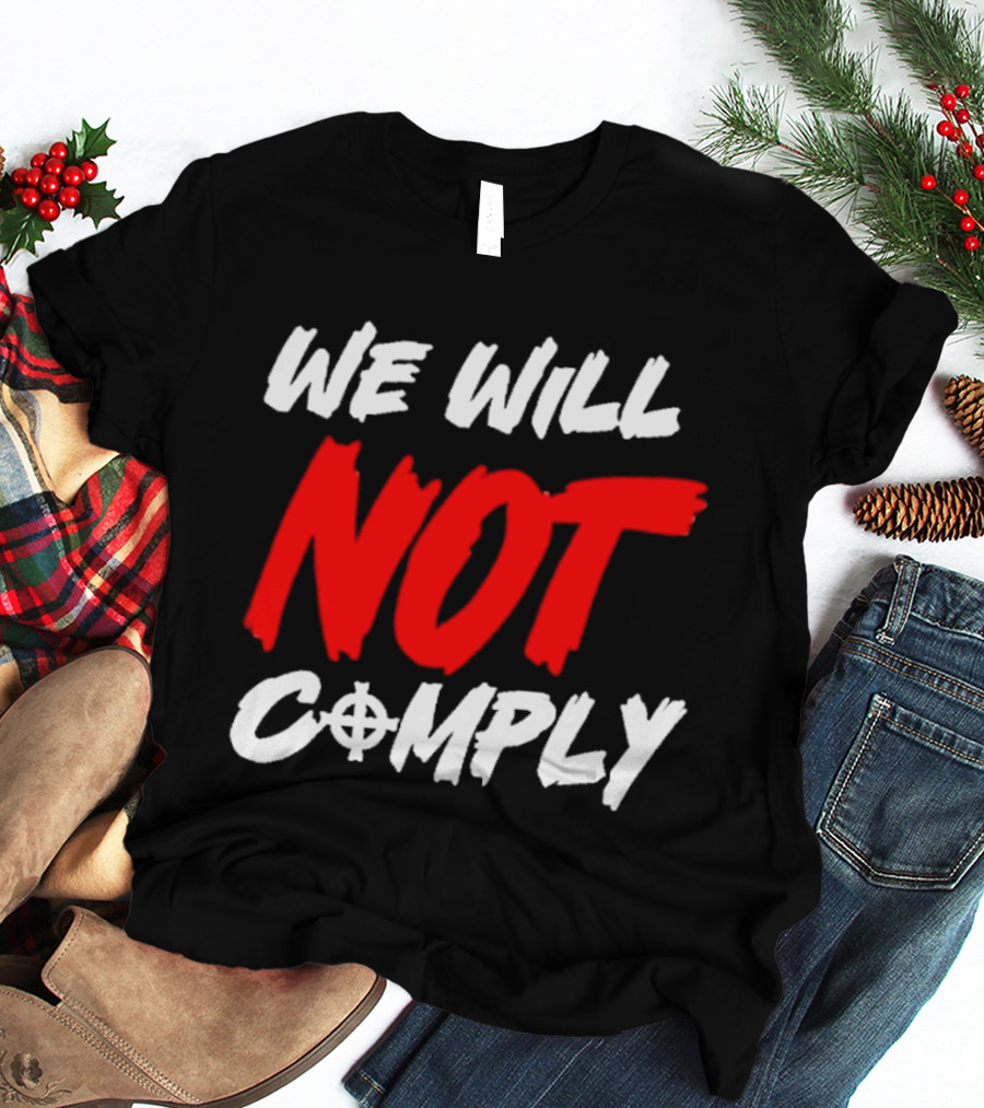 We Will Not Comply Text With Target T-Shirt