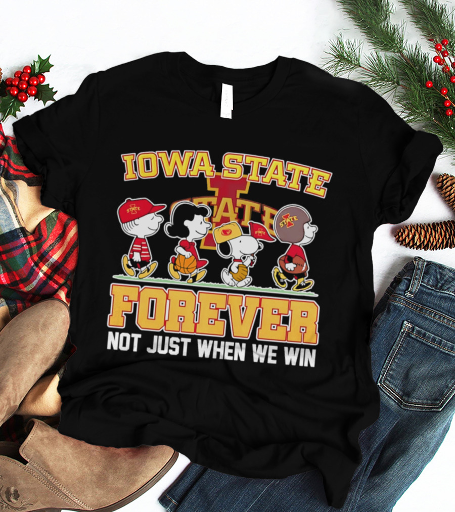 Iowa State Cyclones Peanuts Characters Forever Not Just When We Win T-Shirt