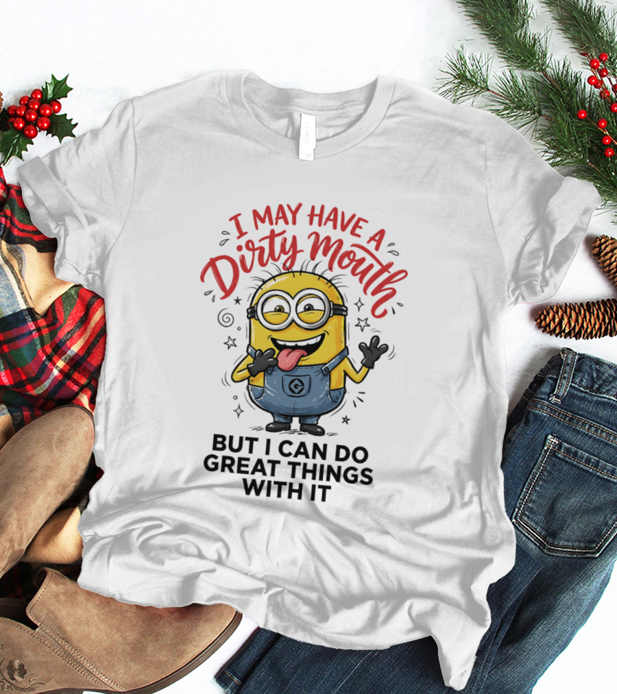 Minion I May Have A Dirty Mouth But I Can Do Great Things With It Fun T-Shirt