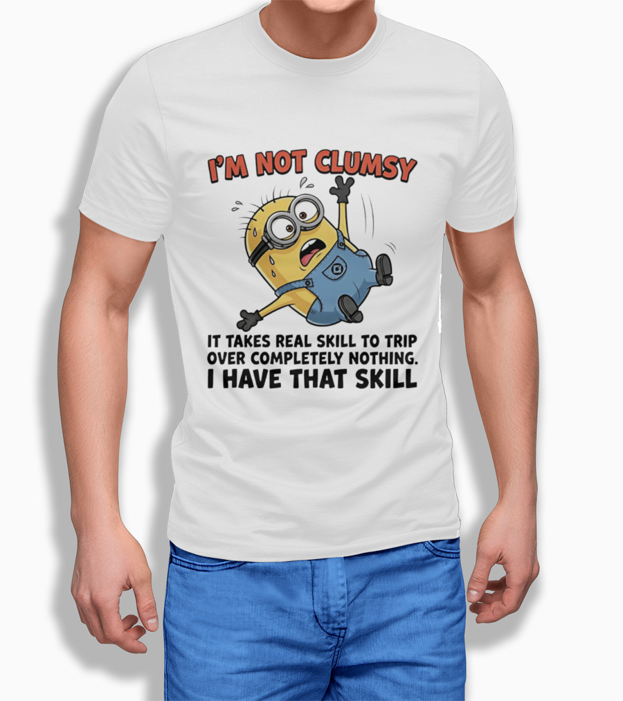 I'm Not Clumsy Minion It Takes Real Skill To Trip Over Completely Nothing I Have That Skill T-Shirt