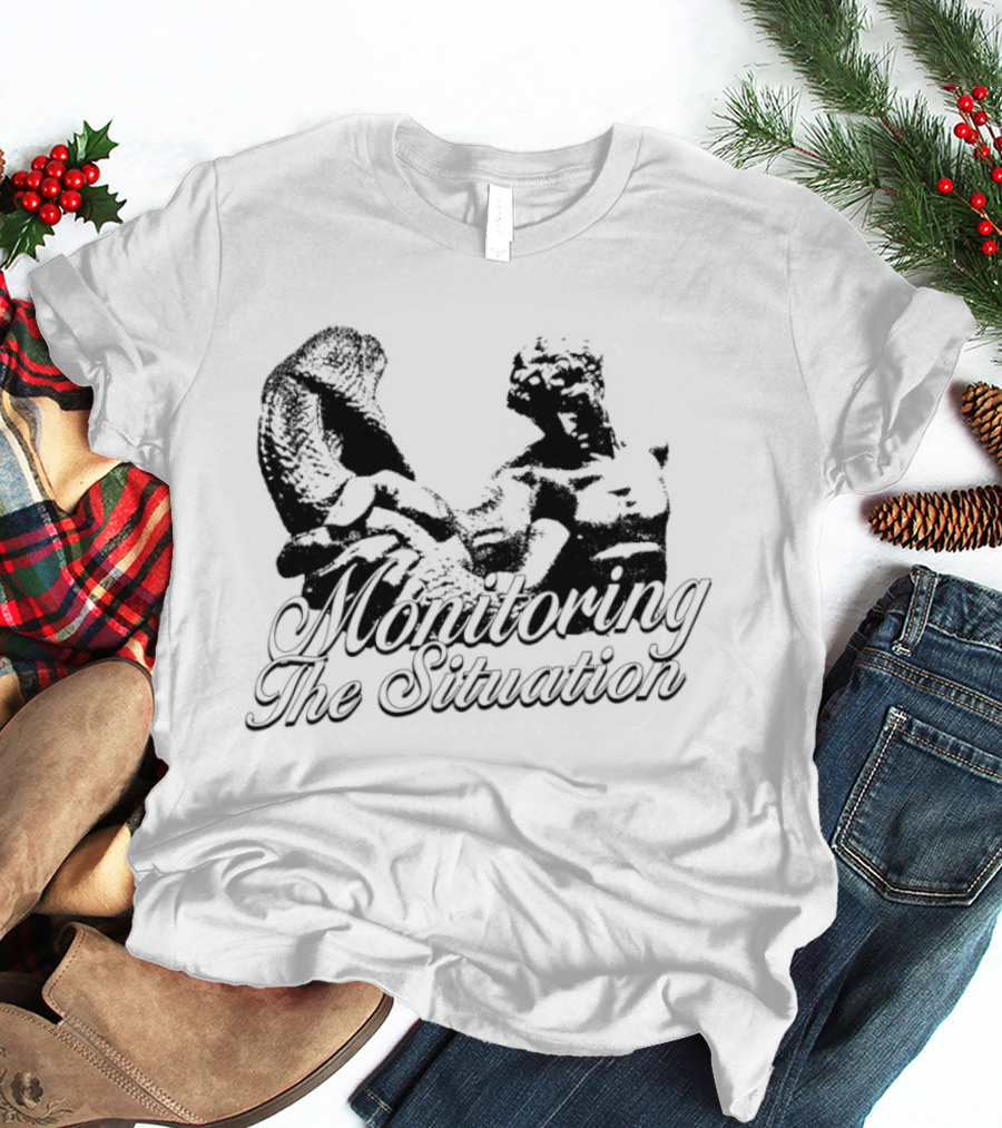 Monitoring The Situation T-Shirt
