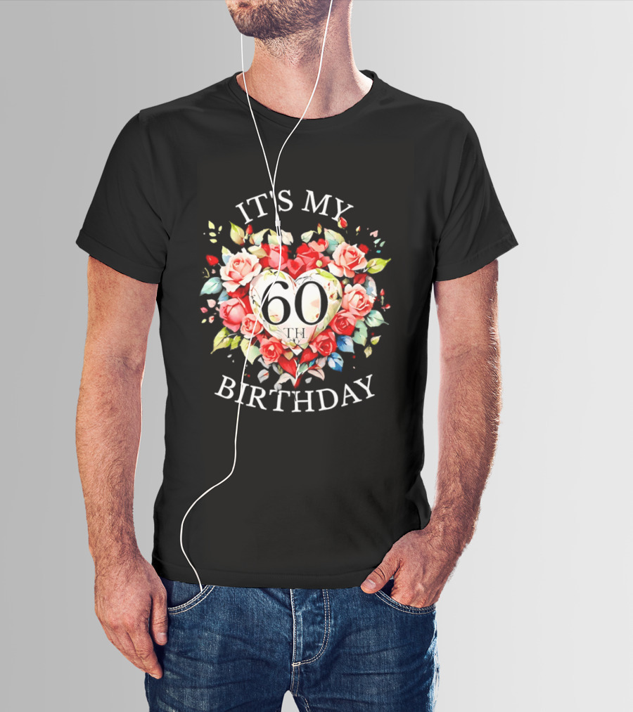 It's My 60th Birthday Rose Flower Heart Celebration T-Shirt