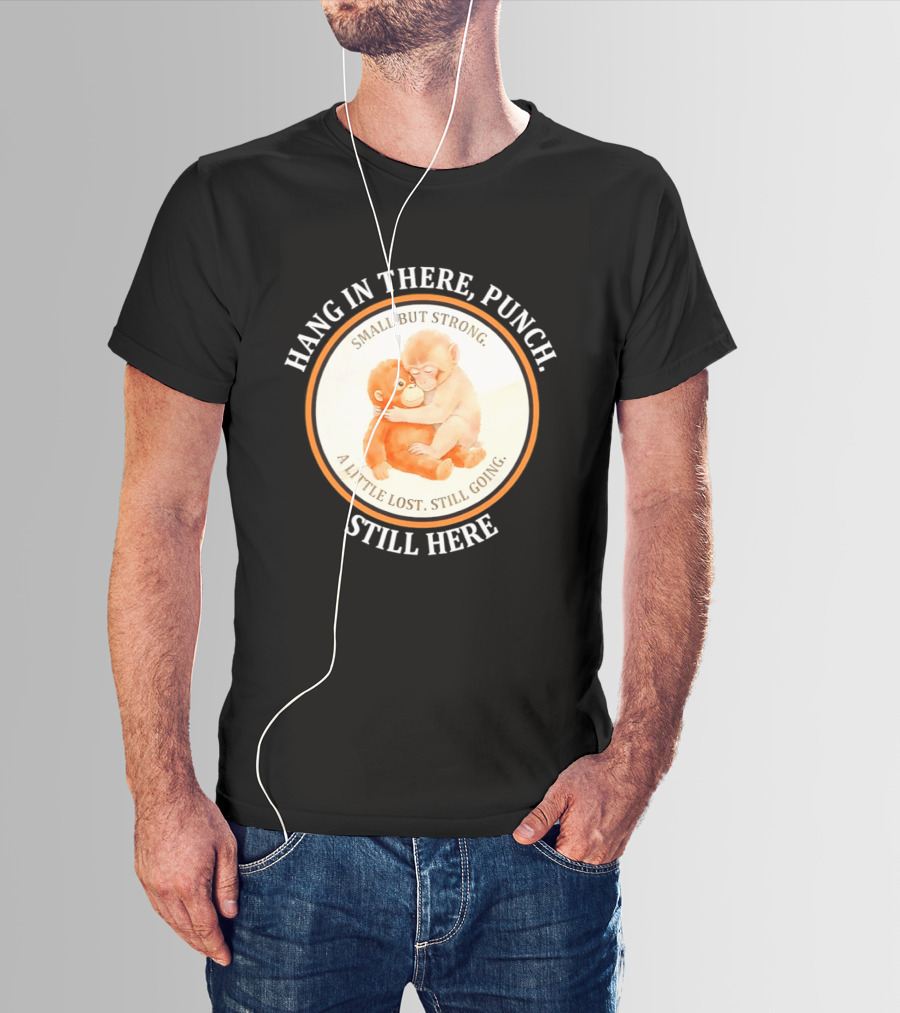 Hang In There Punch Small But Strong A Little Lost Still Going Still Here T-Shirt