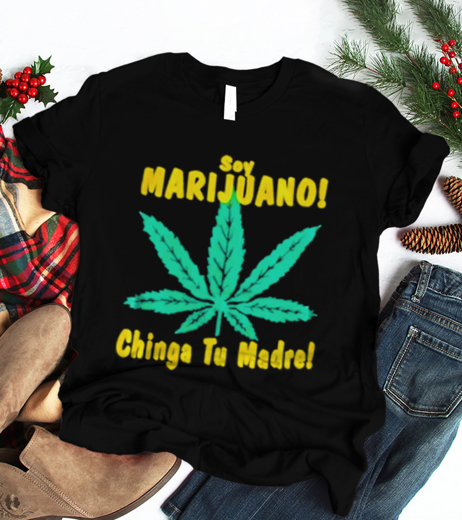 Soy Marijuano Cannabis Leaf Chinga Tu Madre T-Shirt