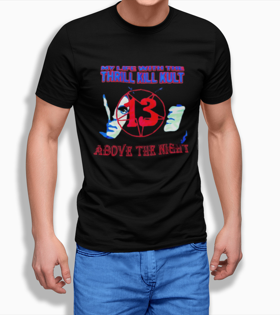 My Life With The Thrill Kill Kult Above The Night 13 T-Shirt