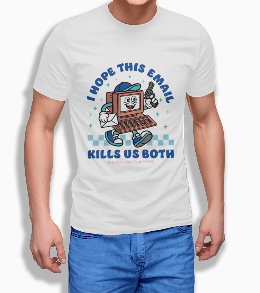 I Hope This Email Kills Us Both Computer Holding Piston Best Regards T-Shirt