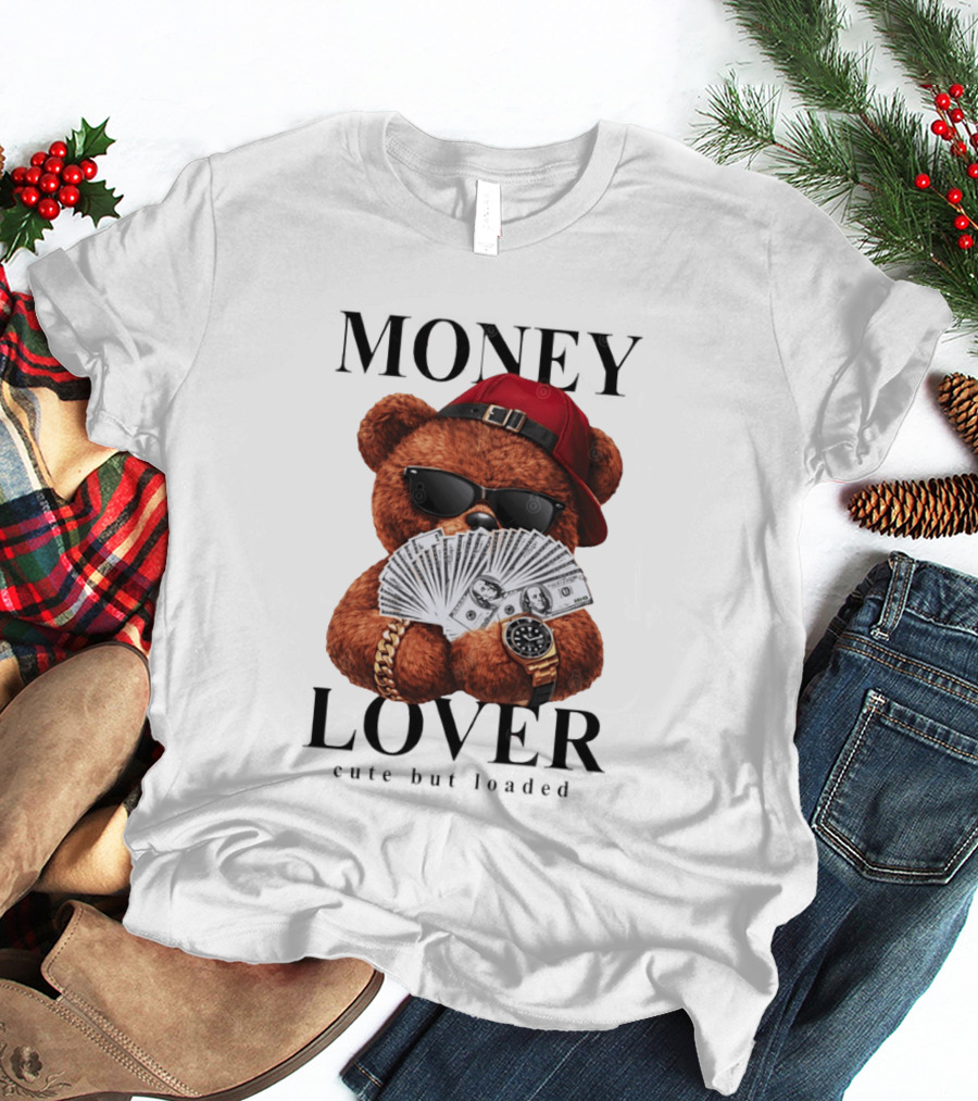 Money Lover Teddy Bear With Cash And Accessories T-Shirt