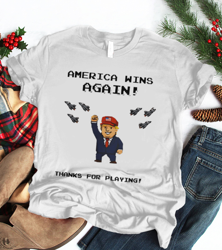 America Wins Again Trump B2 Thanks For Playing Video Game T-Shirt