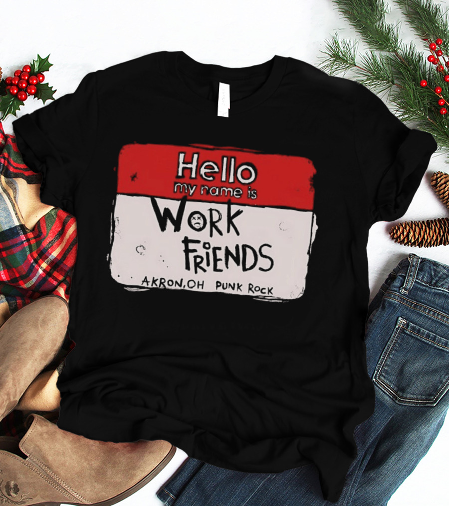 Hello My Name Is Work Friends Akron OH Punk Rock Sticker T-Shirt