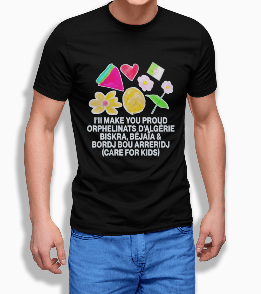 I'll Make You Proud Orphelinats D'Algérie Biskra Béjaïa Bordj Bou Arreridj Care For Kids T-Shirt