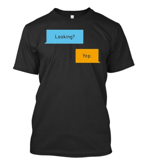 Looking? Yep. Conversation Bubbles T-Shirt