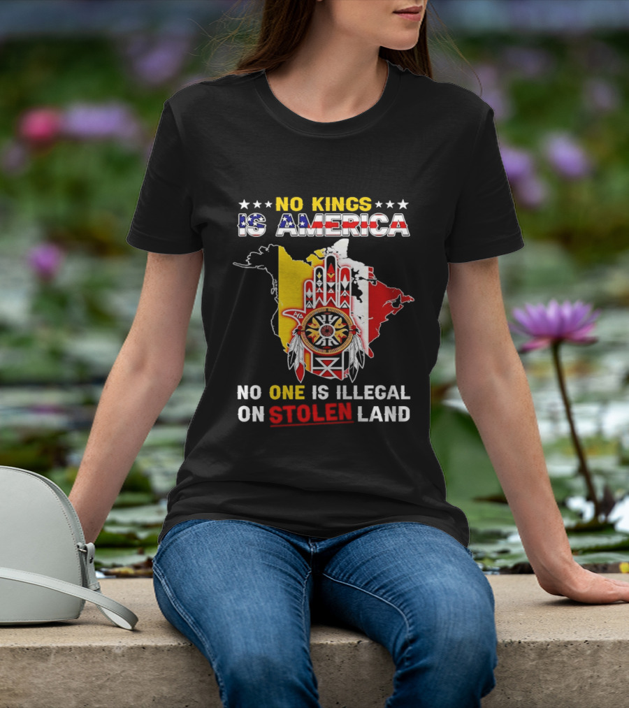 No Kings Is America No One Is Illegal On Stolen Land Map T-Shirt