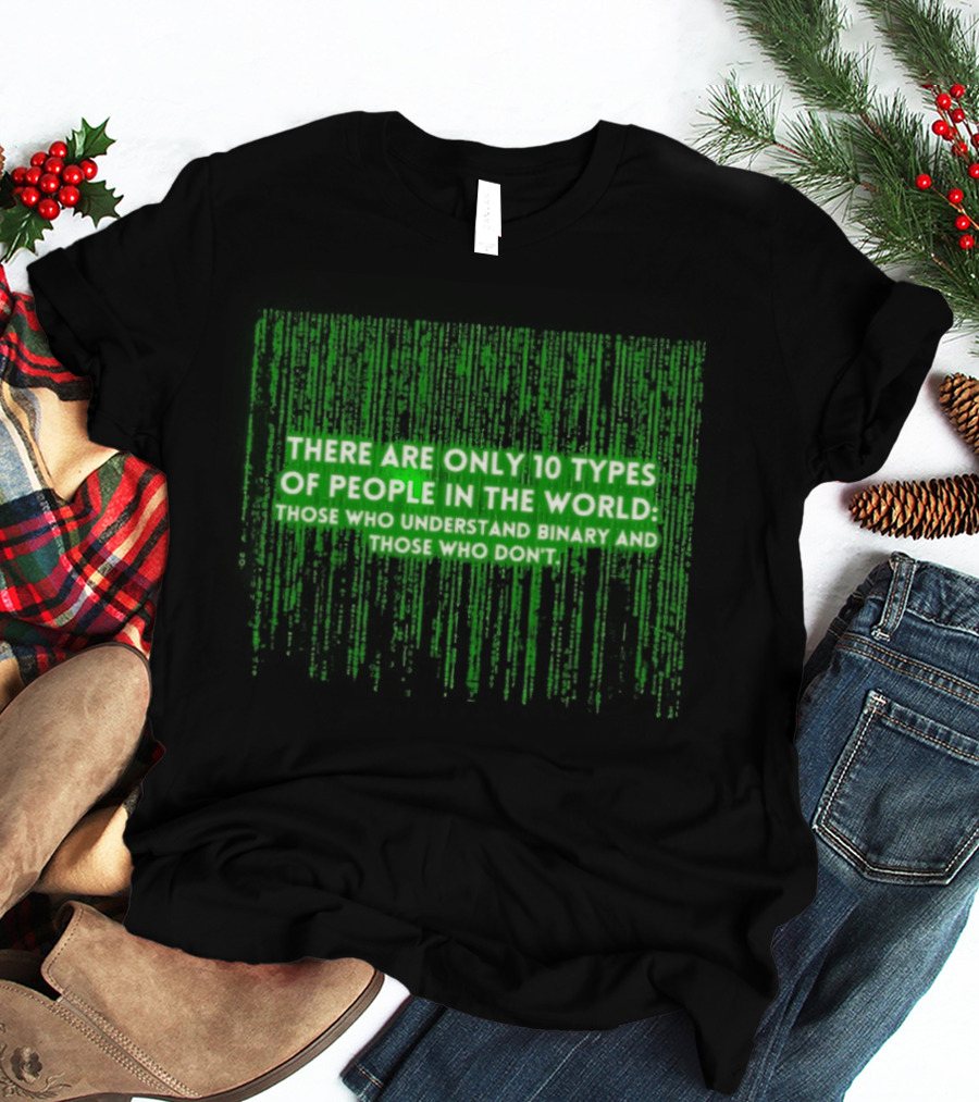 There Are Only 10 Types Of People In The World Matrix Falling Effect Understand Binary T-Shirt
